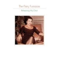The Fiery Furnaces : Rehearsing my Choir
